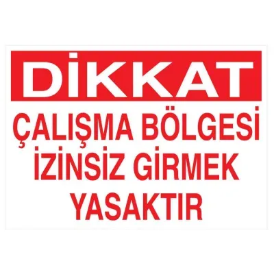 Dikkat Çalışma Bölgesi İzinsiz Girmek Yasaktır Tabelası