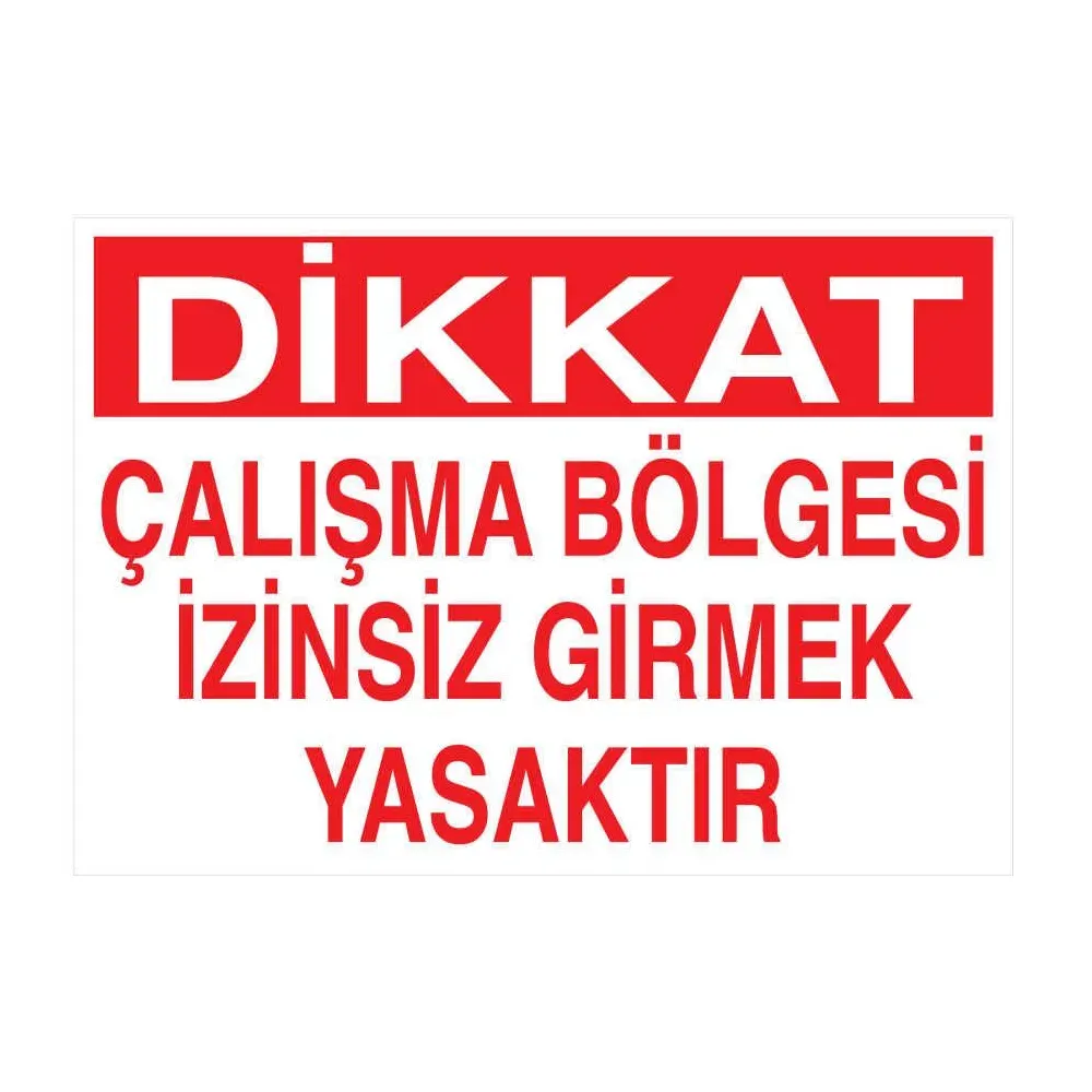 Dikkat Çalışma Bölgesi İzinsiz Girmek Yasaktır Tabelası