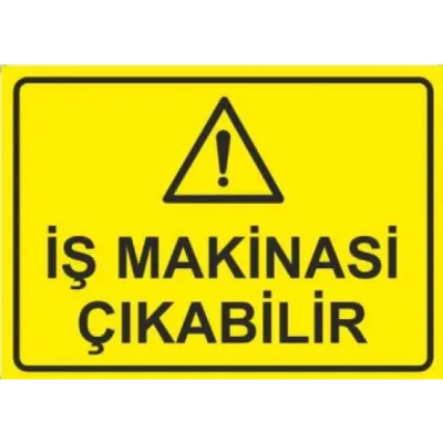 Dikkat İş Makinası Çıkabilir Uyarı ikaz Levhası