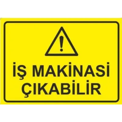Dikkat İş Makinası Çıkabilir Uyarı ikaz Levhası