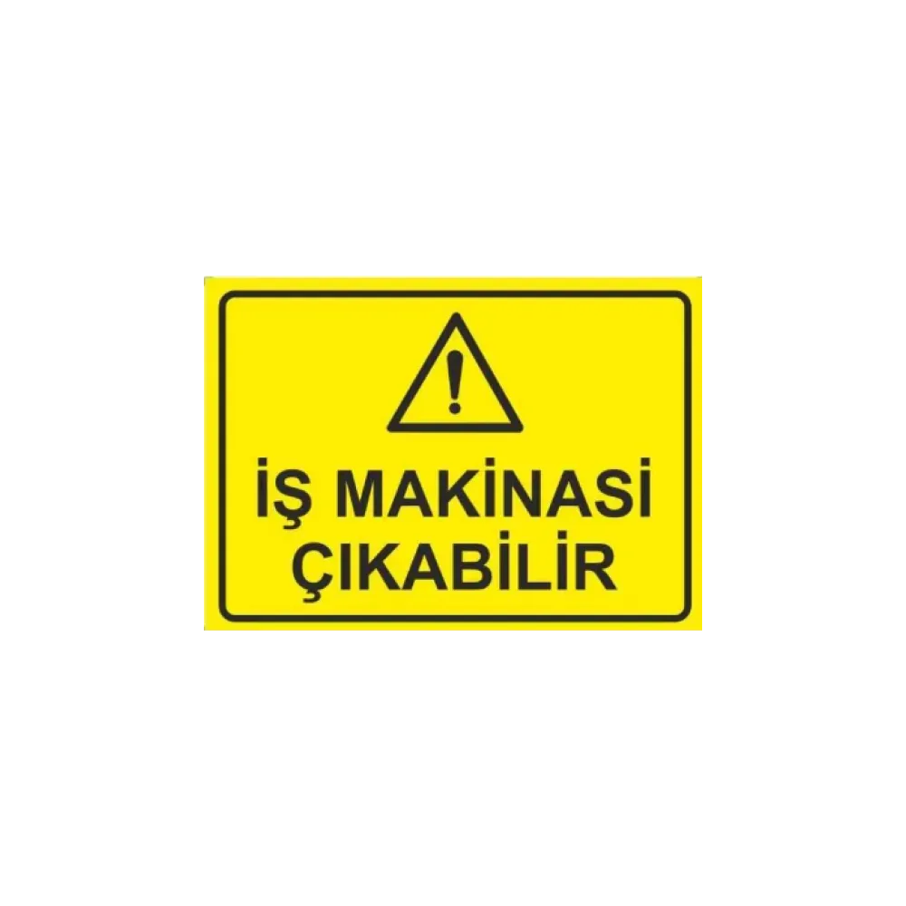 Dikkat İş Makinası Çıkabilir Uyarı ikaz Levhası